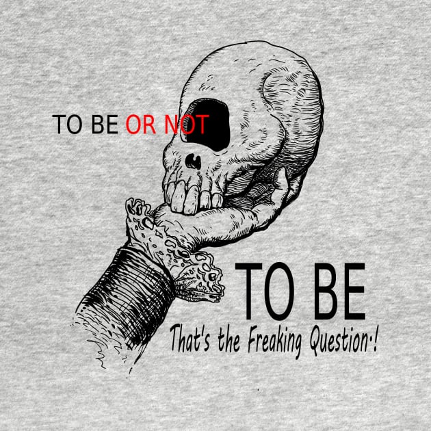 To Be or Not To Be by Lizarius4tees